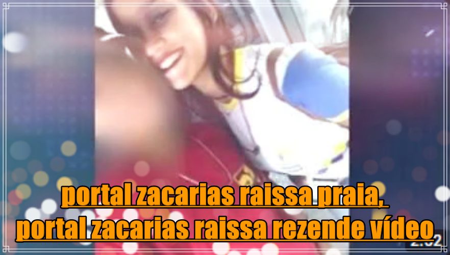 portal zacarias raissa praia, 
portal zacarias raissa rezende vídeo